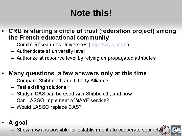Note this! • CRU is starting a circle of trust (federation project) among the