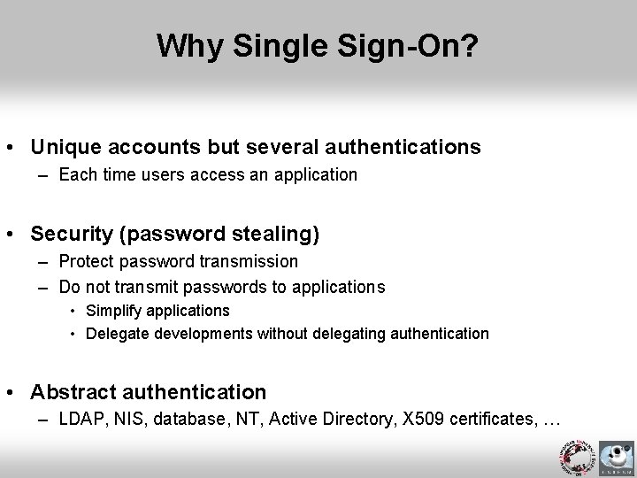 Why Single Sign-On? • Unique accounts but several authentications – Each time users access