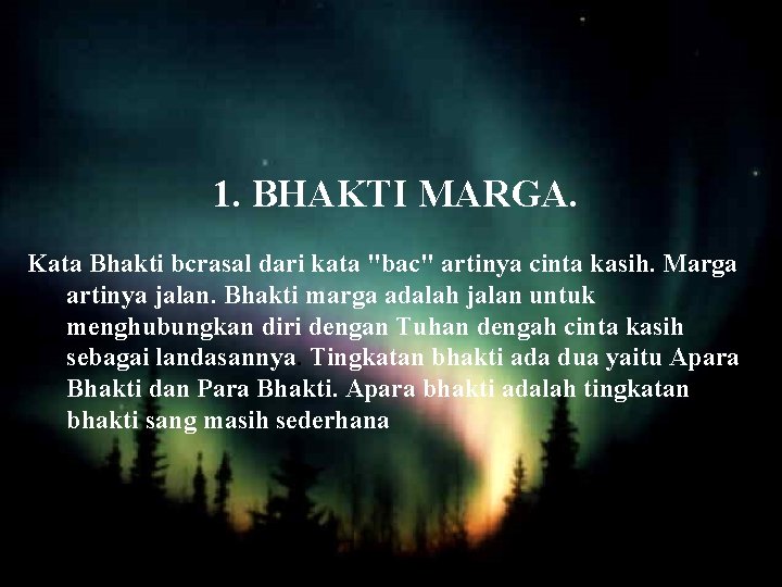 1. BHAKTI MARGA. Kata Bhakti bcrasal dari kata "bac" artinya cinta kasih. Marga artinya