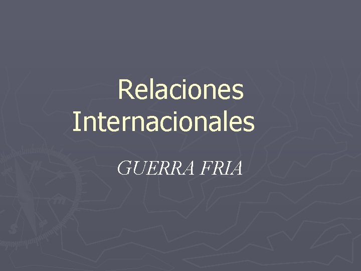 Relaciones Internacionales GUERRA FRIA 