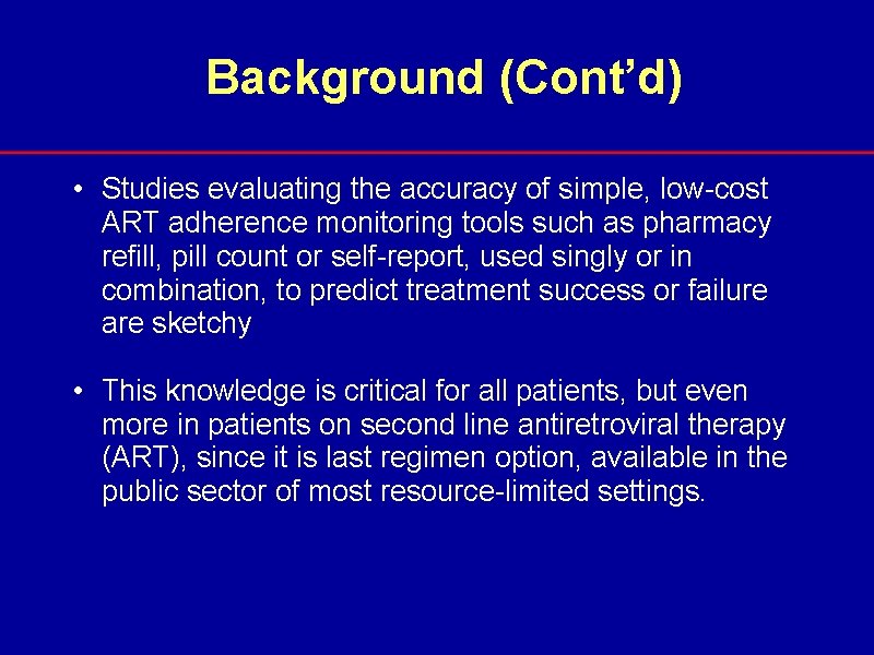 Background (Cont’d) • Studies evaluating the accuracy of simple, low-cost ART adherence monitoring tools