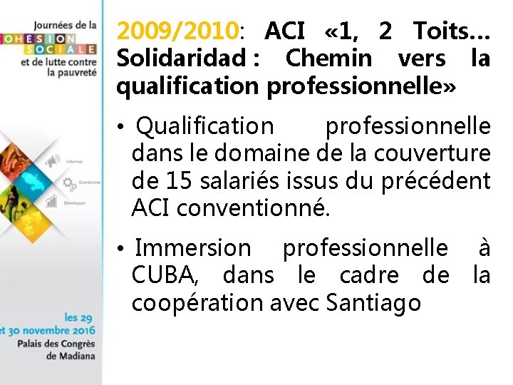 2009/2010: ACI « 1, 2 Toits… Solidaridad : Chemin vers la qualification professionnelle» •