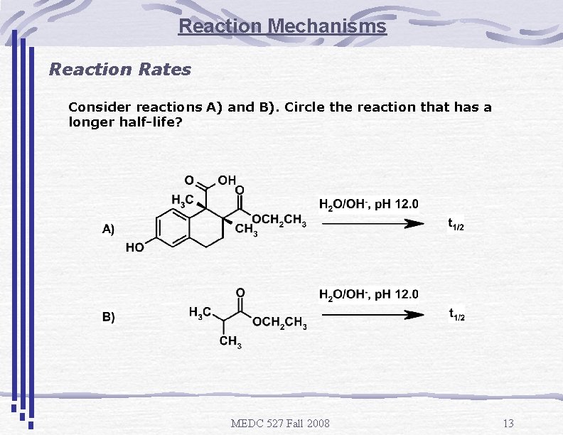 Reaction Mechanisms Reaction Rates Consider reactions A) and B). Circle the reaction that has