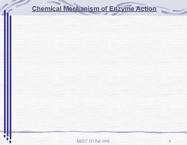 Chemical Mechanism of Enzyme Action MEDC 527 Fall 2008 4 