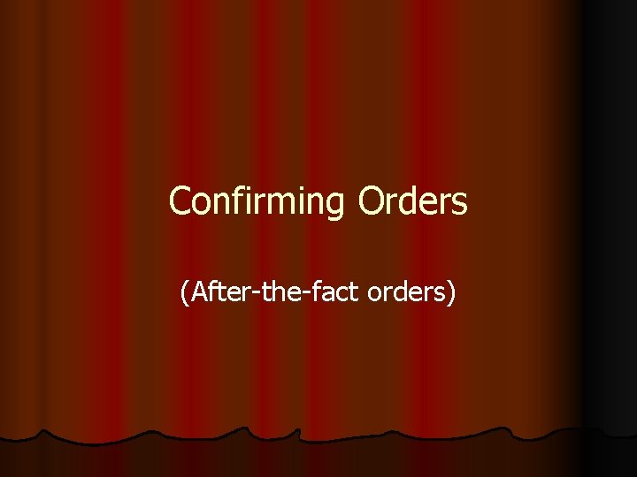 Confirming Orders (After-the-fact orders) 