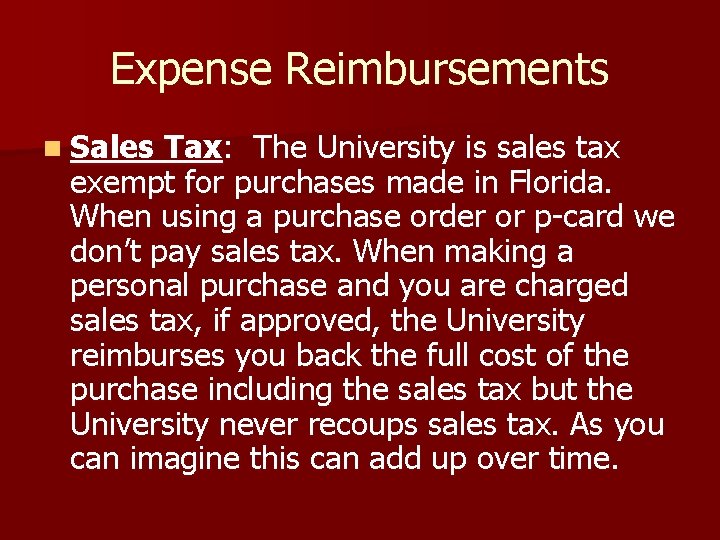 Expense Reimbursements n Sales Tax: The University is sales tax exempt for purchases made