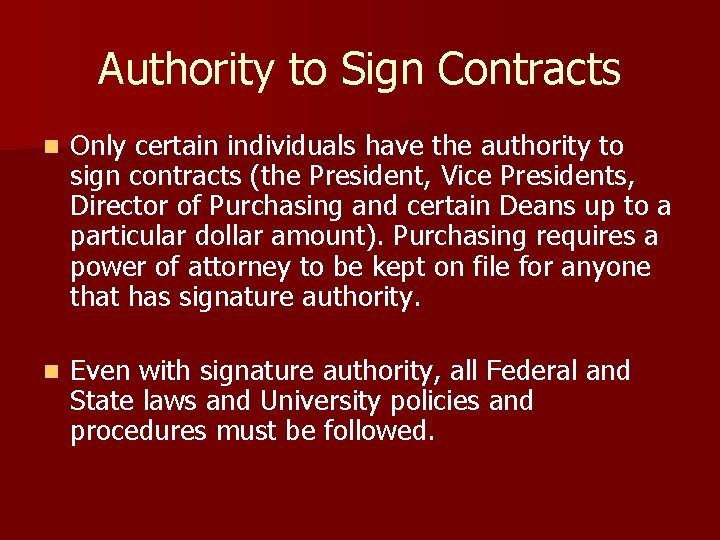 Authority to Sign Contracts n Only certain individuals have the authority to sign contracts