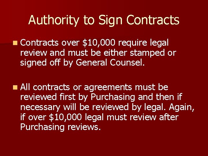 Authority to Sign Contracts over $10, 000 require legal review and must be either