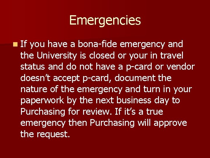 Emergencies n If you have a bona-fide emergency and the University is closed or