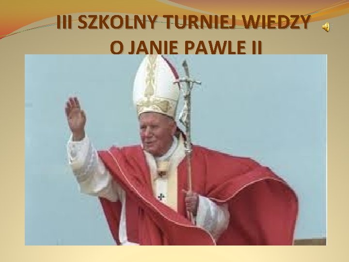 III SZKOLNY TURNIEJ WIEDZY O JANIE PAWLE II 