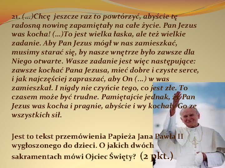 21. (…)Chcę jeszcze raz to powtórzyć, abyście tę radosną nowinę zapamiętały na całe życie.