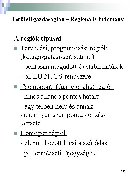 Területi gazdaságtan – Regionális tudomány A régiók típusai: n Tervezési, programozási régiók (közigazgatási-statisztikai) -