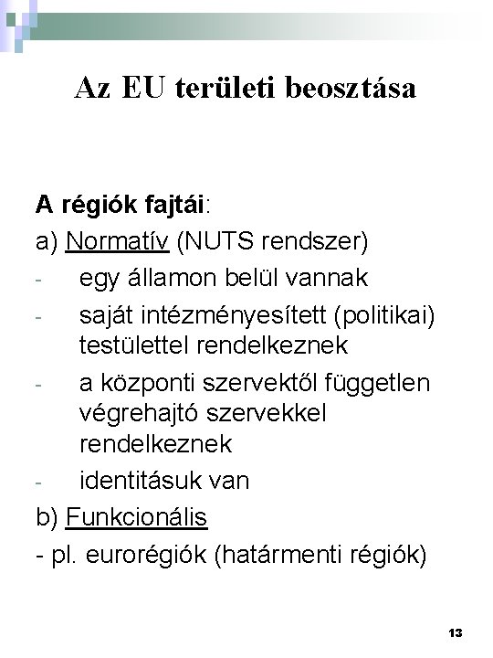 Az EU területi beosztása A régiók fajtái: a) Normatív (NUTS rendszer) egy államon belül