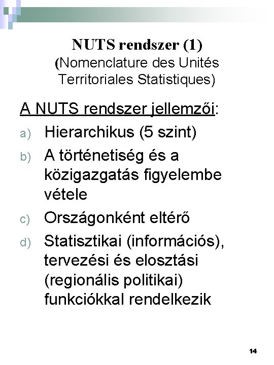 NUTS rendszer (1) (Nomenclature des Unités Territoriales Statistiques) A NUTS rendszer jellemzői: a) Hierarchikus