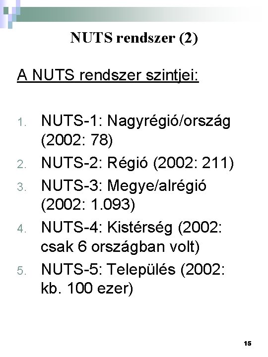 NUTS rendszer (2) A NUTS rendszer szintjei: 1. 2. 3. 4. 5. NUTS-1: Nagyrégió/ország
