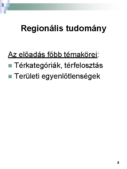 Regionális tudomány Az előadás főbb témakörei: n Térkategóriák, térfelosztás n Területi egyenlőtlenségek 2 