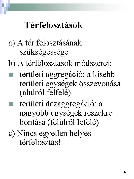 Térfelosztások a) A tér felosztásának szükségessége b) A térfelosztások módszerei: n területi aggregáció: a