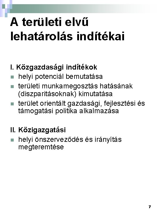 A területi elvű lehatárolás indítékai I. Közgazdasági indítékok n helyi potenciál bemutatása n területi