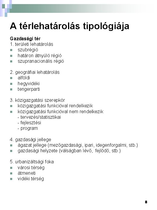 A térlehatárolás tipológiája Gazdasági tér 1. területi lehatárolás n szubrégió n határon átnyúló régió