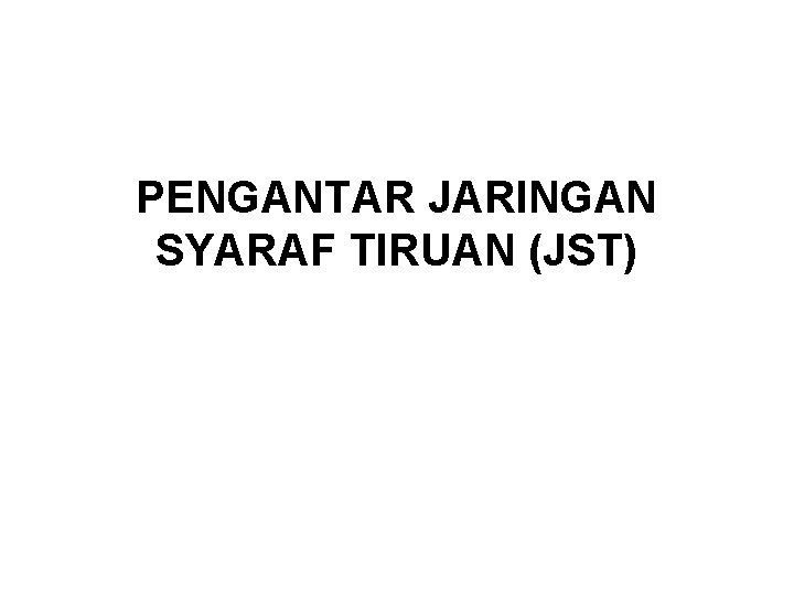 PENGANTAR JARINGAN SYARAF TIRUAN (JST) 