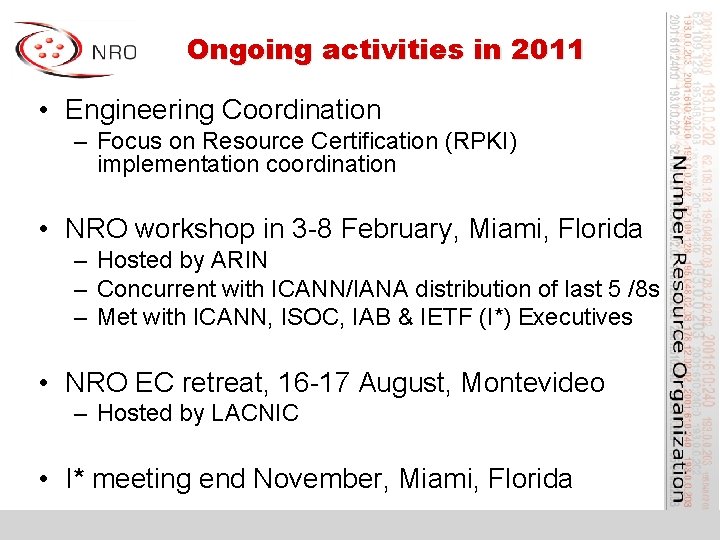 Ongoing activities in 2011 • Engineering Coordination – Focus on Resource Certification (RPKI) implementation