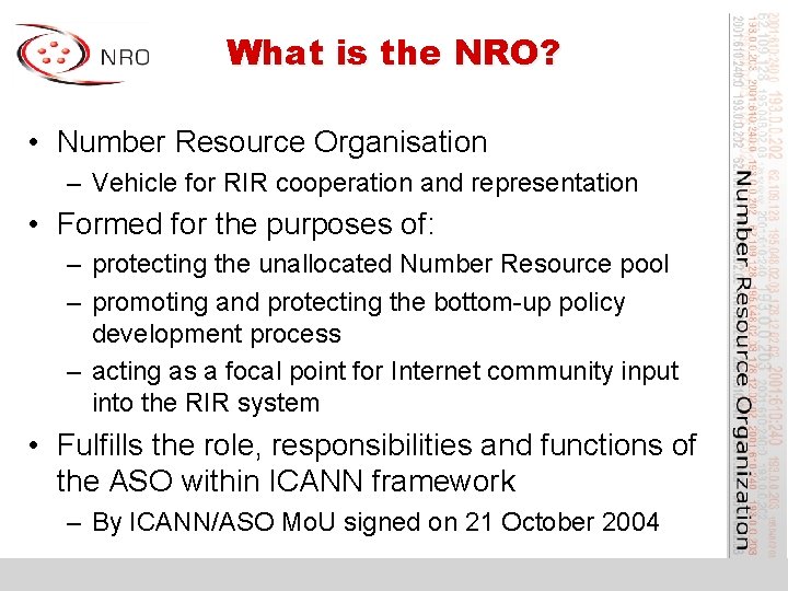 What is the NRO? • Number Resource Organisation – Vehicle for RIR cooperation and