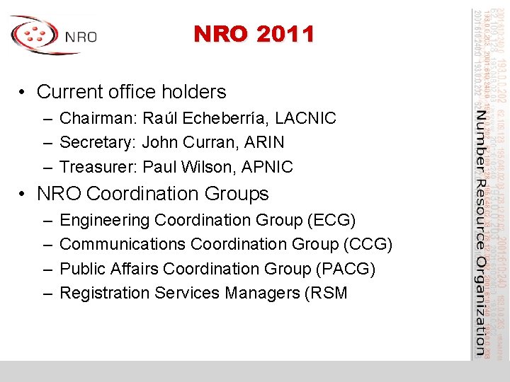 NRO 2011 • Current office holders – Chairman: Raúl Echeberría, LACNIC – Secretary: John