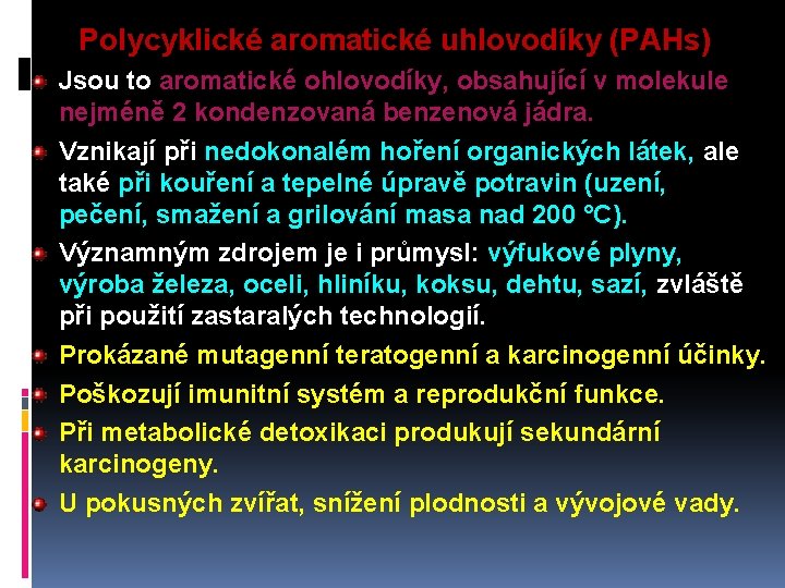 Polycyklické aromatické uhlovodíky (PAHs) Jsou to aromatické ohlovodíky, obsahující v molekule nejméně 2 kondenzovaná