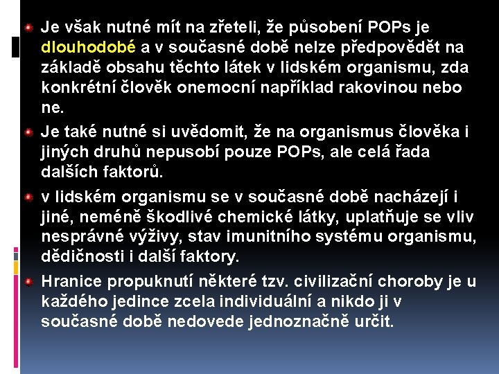 Je však nutné mít na zřeteli, že působení POPs je dlouhodobé a v současné