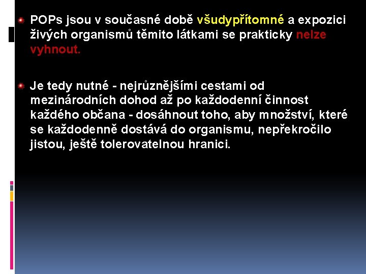 POPs jsou v současné době všudypřítomné a expozici živých organismů těmito látkami se prakticky