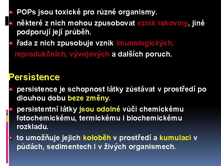 POPs jsou toxické pro různé organismy. některé z nich mohou zpusobovat vznik rakoviny, jiné