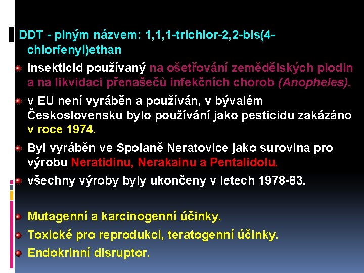DDT - plným názvem: 1, 1, 1 -trichlor-2, 2 -bis(4 chlorfenyl)ethan insekticid používaný na