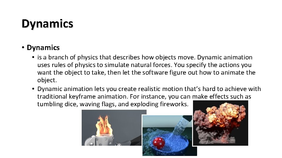 Dynamics • is a branch of physics that describes how objects move. Dynamic animation