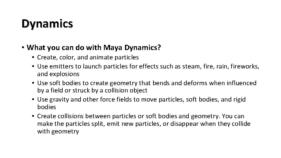 Dynamics • What you can do with Maya Dynamics? • Create, color, and animate