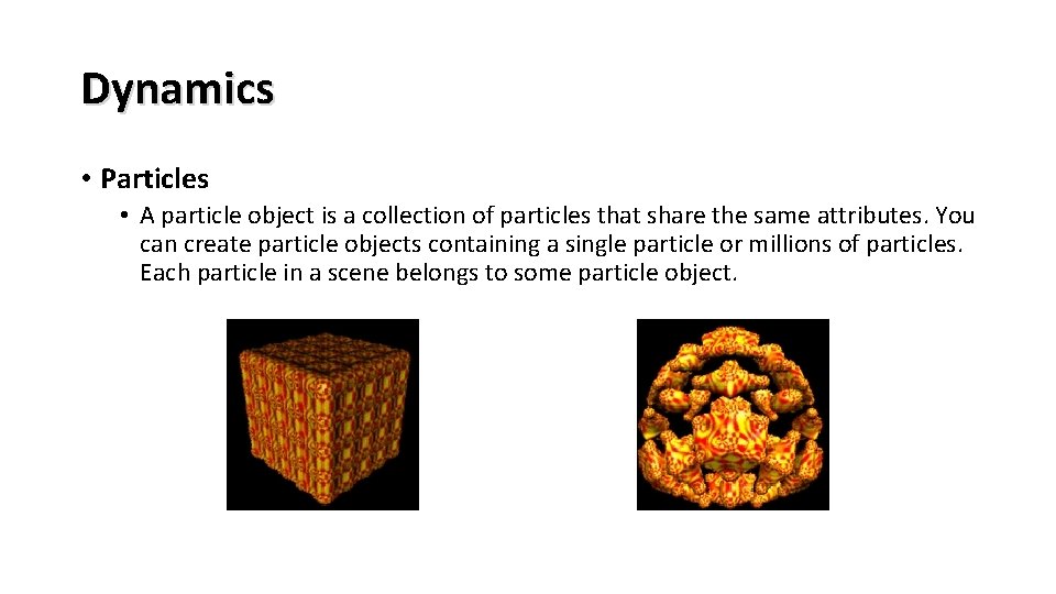 Dynamics • Particles • A particle object is a collection of particles that share