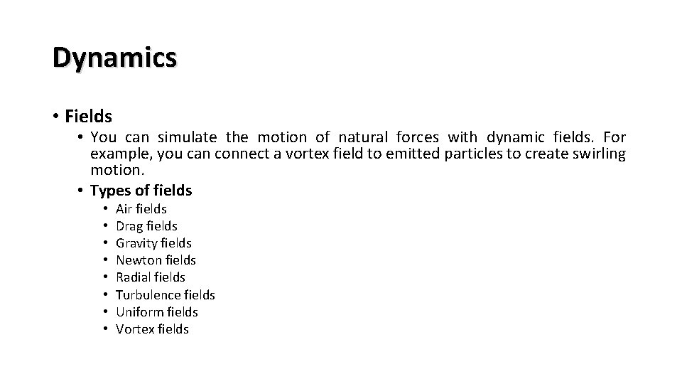 Dynamics • Fields • You can simulate the motion of natural forces with dynamic