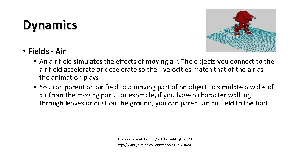 Dynamics • Fields - Air • An air field simulates the effects of moving
