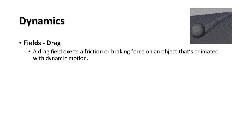 Dynamics • Fields - Drag • A drag field exerts a friction or braking