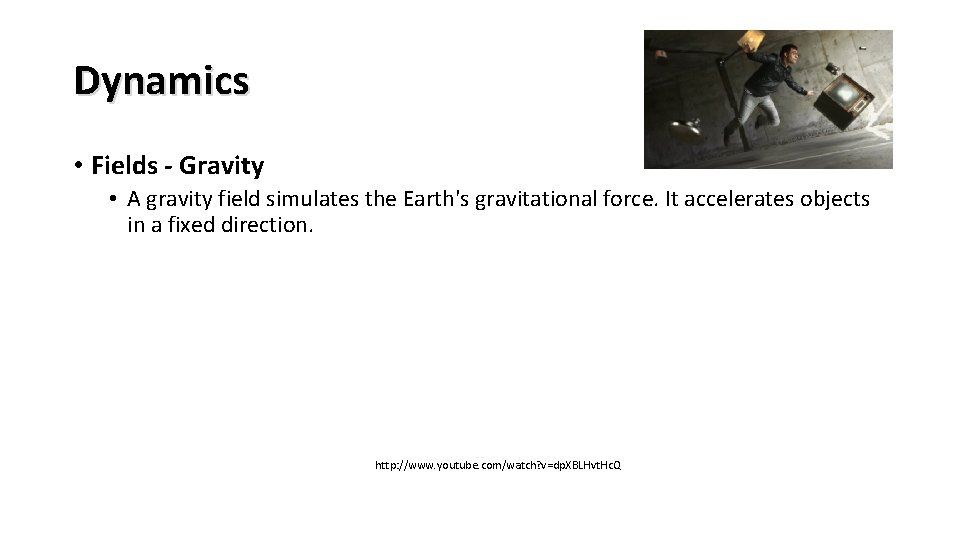 Dynamics • Fields - Gravity • A gravity field simulates the Earth's gravitational force.