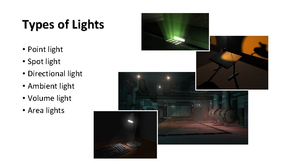 Types of Lights • Point light • Spot light • Directional light • Ambient