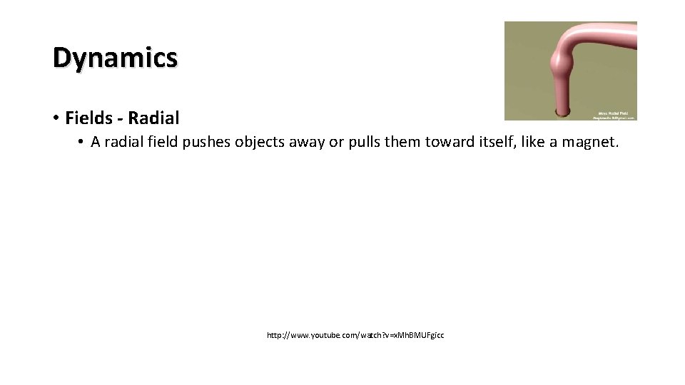 Dynamics • Fields - Radial • A radial field pushes objects away or pulls