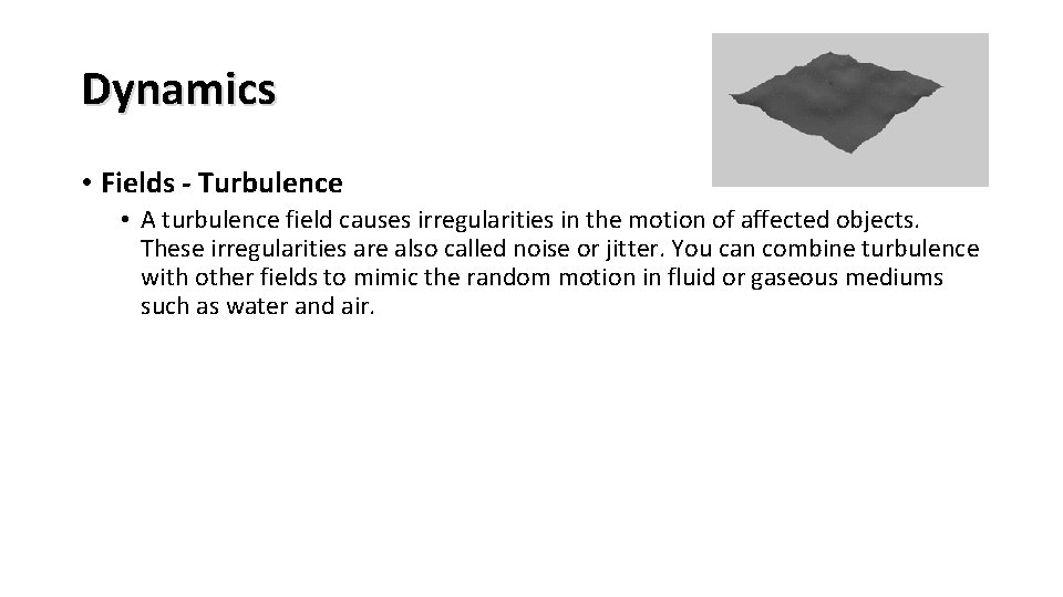 Dynamics • Fields - Turbulence • A turbulence field causes irregularities in the motion