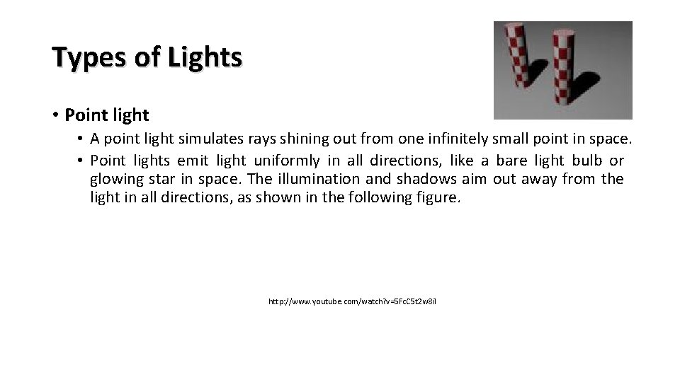 Types of Lights • Point light • A point light simulates rays shining out