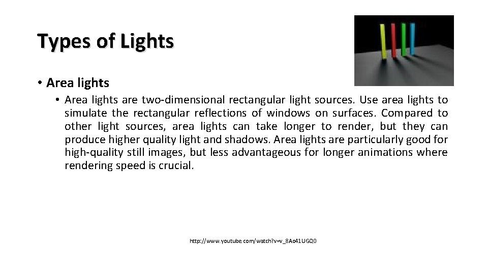 Types of Lights • Area lights are two-dimensional rectangular light sources. Use area lights