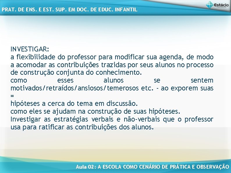 PRAT. DE ENS. E EST. SUP. EM DOC. DE EDUC. INFANTIL INVESTIGAR: a flexibilidade