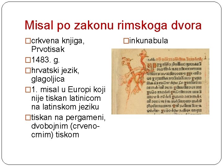 Misal po zakonu rimskoga dvora �crkvena knjiga, Prvotisak � 1483. g. �hrvatski jezik, glagoljica