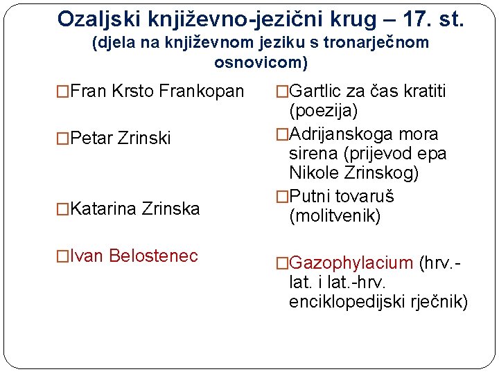 Ozaljski književno-jezični krug – 17. st. (djela na književnom jeziku s tronarječnom osnovicom) �Fran