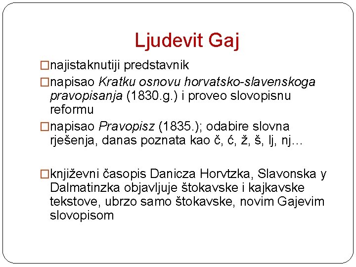 Ljudevit Gaj �najistaknutiji predstavnik �napisao Kratku osnovu horvatsko-slavenskoga pravopisanja (1830. g. ) i proveo
