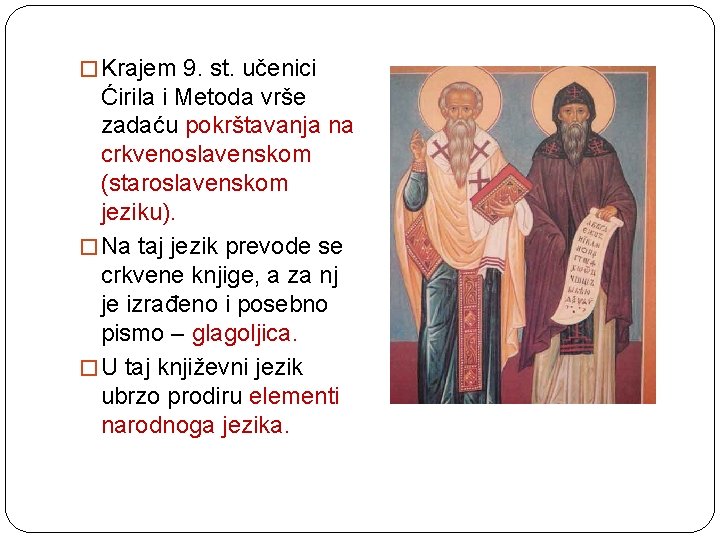 � Krajem 9. st. učenici Ćirila i Metoda vrše zadaću pokrštavanja na crkvenoslavenskom (staroslavenskom
