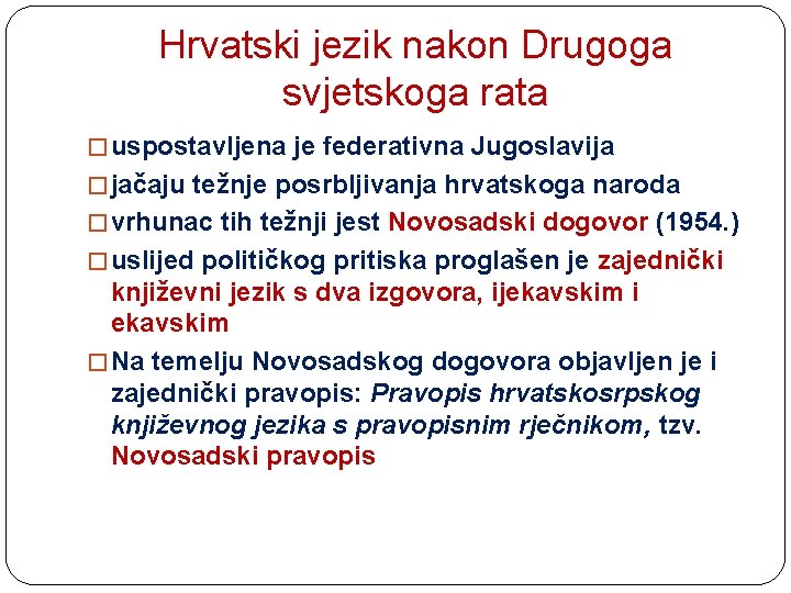 Hrvatski jezik nakon Drugoga svjetskoga rata � uspostavljena je federativna Jugoslavija � jačaju težnje